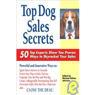 Top Dog Sales Secrets : 50 Top Experts Show You Proven Ways to Skyrocket Your Sales
