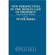 New Perspectives in the Roman Law of Property Essays for Barry Nicholas