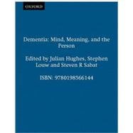 Dementia Mind, Meaning, and the Person