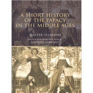 A Short History of the Papacy in the Middle Ages