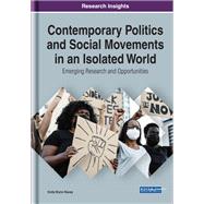Contemporary Politics and Social Movements in an Isolated World: Emerging Research and Opportunities