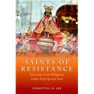 Saints of Resistance Devotions in the Philippines under Early Spanish Rule