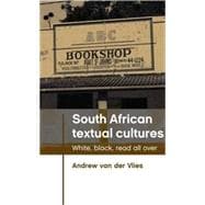 South African Textual Cultures White, Black, Read all Over