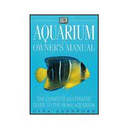 Aquarium Owner's Guide : The Complete Illustrated Guide to the Home Aquarium