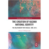 The Creation of Kazakh National Identity
