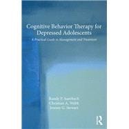 Cognitive Behavior Therapy for Depressed Adolescents: A Practical Guide to Management and Treatment