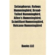 Selasphorus: Rufous Hummingbird, Broad-tailed Hummingbird, Allen's Hummingbird, Scintillant Hummingbird, Volcano Hummingbird, Glow-throated Hummingbird