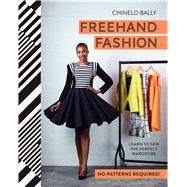 Freehand Fashion Learn to sew the perfect wardrobe - no patterns required!