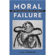 Moral Failure On the Impossible Demands of Morality
