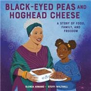 Black-Eyed Peas and Hoghead Cheese A Story of Food, Family, and Freedom