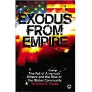 Exodus from Empire The Fall of America's Empire and the Rise of the Global Community