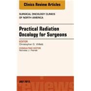 Practical Radiation Oncology for Surgeons: An Issue of Surgical Oncology Clinics