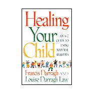 Healing Your Child An A-Z Guide to Using Natural Remedies