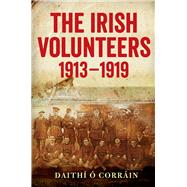 The Irish Volunteers, 1913-19 A History
