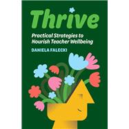 Thrive Practical Strategies to Nourish Teacher Wellbeing