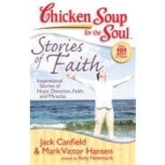 Chicken Soup for the Soul: Stories of Faith Inspirational Stories of Hope, Devotion, Faith and Miracles
