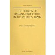 The Origins of Banana-fibre Cloth in the Ryukyus, Japan