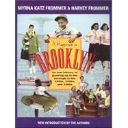 It Happened in Brooklyn : An Oral History of Growing up in the Borough in the 1940s, 1950s, and 1960s