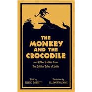 The Monkey and the Crocodile and Other Fables from the Jataka Tales of India