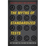 The Myths of Standardized Tests Why They Don't Tell You What You Think They Do