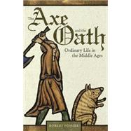 The Axe and the Oath: Ordinary Life in the Middle Ages