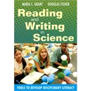 Reading and Writing in Science : Tools to Develop Disciplinary Literacy