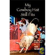 My Cowboy Hat Still Fits : My Life As A Rodeo Star
