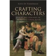 Crafting Characters Heroes and Heroines in the Ancient Greek Novel