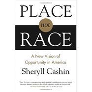 Place, Not Race A New Vision of Opportunity in America