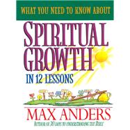 What You Need to Know About Spiritual Growth in 12 Lessons