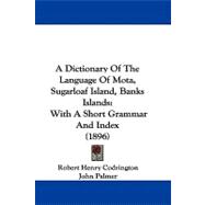 Dictionary of the Language of Mota, Sugarloaf Island, Banks Islands : With A Short Grammar and Index (1896)