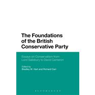 The Foundations of the British Conservative Party Essays on Conservatism from Lord Salisbury to David Cameron