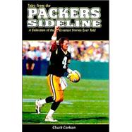 Tales from the Packers Sidelines: A Collection of the Greatest Stories Ever Told