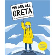 We Are All Greta Be inspired by Greta Thunberg to save the world