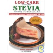 Low-Carb Cooking with Stevia : The Naturally Sweet and Calorie-Free Herb