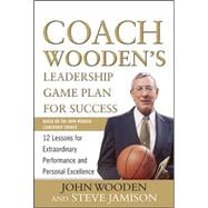 Coach Wooden's Leadership Game Plan for Success: 12 Lessons for Extraordinary Performance and Personal Excellence