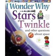 I Wonder Why Stars Twinkle And Other Questions About Space