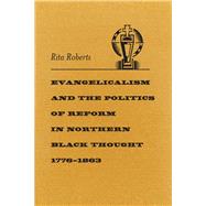 Evangelicalism and the Politics of Reform in Northern Black Thought, 1776-1863