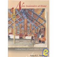 New Zealanders at Home: A Cultural History of Domestic Interiors 1814-1914,9781877276149