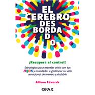 El cerebro desbordado / The Overflowing Brain Una guía para ayudar a tu hijo a regular sus emociones / A guide to help your child regulate their emotions