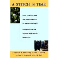 A Stitch in Time Lean Retailing and the Transformation of Manufacturing--Lessons from the Apparel and Textile Industries