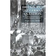 Britain and the German Question Perceptions of Nationalism and Political Reform, 1830-63