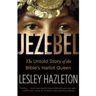 Jezebel The Untold Story of the Bible's Harlot Queen