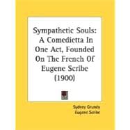 Sympathetic Souls : A Comedietta in One Act, Founded on the French of Eugene Scribe (1900)
