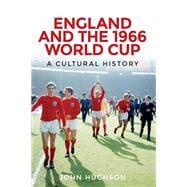 England and the 1966 World Cup A Cultural History