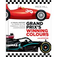 Grand Prix’s Winning Colours A Visual History - 70 Years of the Formula 1 World Championship