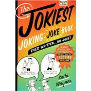 The Jokiest Joking Joke Book Ever Written . . . No Joke! 2,001 Brand-New Side-Splitters That Will Keep You Laughing Out Loud