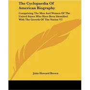 The Cyclopaedia of American Biography: Comprising the Men and Women of the United States Who Have Been Identified With the Growth of the Nation
