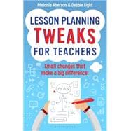 Lesson Planning Tweaks for Teachers: Small Changes That Make A Big Difference