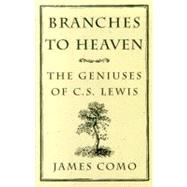 Branches to Heaven : The Geniuses of C. S. Lewis